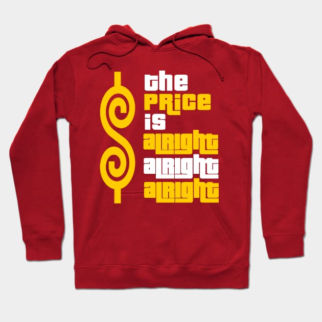 The Price Is Alright Alright Alright Hoodie by Bigfinz